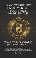 CRYPTOCURRENCY INVESTMENTS & ECONOMICS MADE SIMPLE: Why it matters and what you can do about it. B097518V1M Book Cover