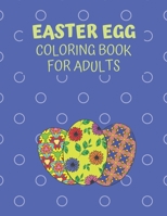 Easter Egg Coloring Book For Adults: Unique Floral And Geometric Designs For Stress And Boredom Relief, Fun, Relaxation, And Mindfulness B08W7GB8YZ Book Cover