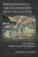 Masquerade at the Crossroads of Good and Evil: Spirit Work in Mental Health and Addiction 1801522154 Book Cover