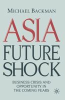 Asia Future Shock: Business Crisis and Opportunity in the Coming Years 1349282545 Book Cover