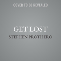 Get Lost: Why We Need to Rediscover the Spiritual Practice of Wandering 1538498308 Book Cover