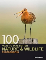 100 Ways to Take Better Nature & Wildlife Photographs 0715331493 Book Cover