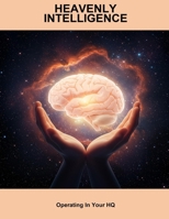 Heavenly Intelligence: Operating In Your Hq B0FP5Q3NYF Book Cover