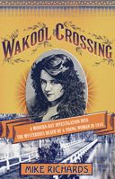 Wakool Crossing: a modern-day investigation into the mysterious death of a young woman in 1916 1921844914 Book Cover