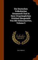 Die Deutschen Volksbucher Gesammelt Und in Ihrer Ursprunglichen Echtheit Hergestellt Von Mit Holzschnitten, Volume 5... 1273366948 Book Cover