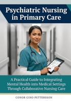 Psychiatric Nursing in Primary Care: A Practical Guide to Integrating Mental Health into Medical Settings Through Collaborative Nursing Care 1764593464 Book Cover