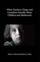 When Teachers, Clergy, and Caretakers Sexually Abuse Children and Adolescents 1611630754 Book Cover