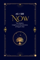 As I See Now: The Wisdom, Insights and Recollections of Hayyim Vital 1737738066 Book Cover
