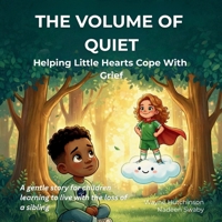 The Volume of Quiet – Helping Little Hearts Cope With Grief B0GQ8V3P4K Book Cover