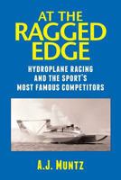 At the Ragged Edge: Hydroplane racing and the sport's most famous competitors 1481949055 Book Cover