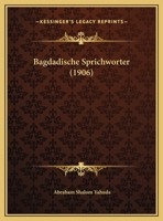 Bagdadische Sprichworter (1906) 114967878X Book Cover