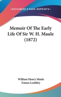 Memoir Of The Early Life Of Sir W. H. Maule 1165485672 Book Cover