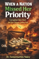 When a Nation Missed Her Priority: Corruption Takes Root and Her Citizens Follow Suit. B0GJLH9239 Book Cover