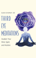 Third Eye Meditations: Awaken Your Mind, Spirit, and Intuition 1713572850 Book Cover