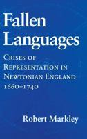 Fallen Languages: Crises of Representation in Newtonian England, 1660-1740 0801425883 Book Cover