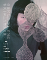 Everything She Touched: The Life of Ruth Asawa 1452174407 Book Cover