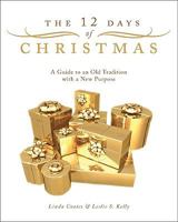 The 12 Days of Christmas: A Guide to an Old Tradition with a New Purpose 1606962604 Book Cover