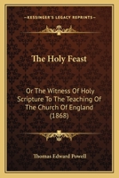 The Holy Feast: Or The Witness Of Holy Scripture To The Teaching Of The Church Of England 1120035678 Book Cover
