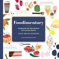 Foodimentary: Celebrating 365 Food Holidays with Classic Recipes 1577151534 Book Cover