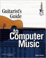Guitarist's Guide to Computer Music [With CD] 1592001335 Book Cover