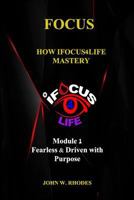 Focus: How Ifocus4life Mastery: Fearless & Driven with Purpose 1719091382 Book Cover