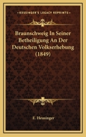 Braunschweig In Seiner Betheiligung An Der Deutschen Volkserhebung (1849) 1160812993 Book Cover