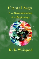 Crystal Saga, 5 - Gamesmanship 6 - Beginnings 0578397021 Book Cover