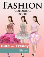 Fashion Coloring Book, Cute and Trendy Style Icons: Fun and Easy to Color Fashion Illustrations with Cute Fashion Designs (Coloring Books for Girls) B08BWGQ6XZ Book Cover