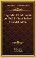 Legends of Old Hawaii as Told by Tutu to Her Grandchildren 1163192155 Book Cover