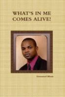 What's in Me Comes Alive! 1105027694 Book Cover
