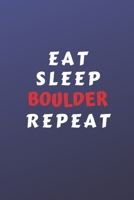 Eat Sleep Boulder Repeat: Perfect Gag Gift For Someone Who Takes A Hobby Too Far | Blank Lined Notebook Journal | 120 Pages 6 x 9 Format | Humour and Banter 1653221690 Book Cover