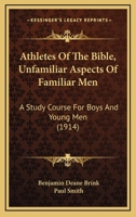 Athletes Of The Bible, Unfamiliar Aspects Of Familiar Men: A Study Course For Boys And Young Men 1016668481 Book Cover