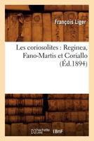 Les Coriosolites: Reginea, Fano-Martis Et Coriallo (Éd.1894) 2012693423 Book Cover