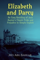 Elizabeth and Darcy: An Easy Retelling of Jane Austen's Classic Pride and Prejudice in Simple English B0FCKHC1WJ Book Cover