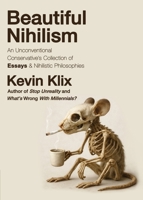 Beautiful Nihilism: An Unconventional Conservative's Collection of Essays & Nihilistic Philosophies B0F925YKHL Book Cover