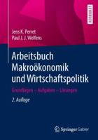 Arbeitsbuch Makrokonomik Und Wirtschaftspolitik: Grundlagen - Aufgaben - Lsungen 3662581833 Book Cover