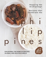 Hopping the Archipelago – Recipes that Celebrate the Philippines: Philippines: The Home of Beaches, Islands, and Delicious Meals null Book Cover