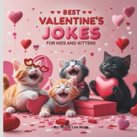BEST VALENTINE'S JOKES FOR KIDS AND KITTENS: Laugh-Out-Loud Jokes, Purr-fectly Told by the Funniest Kittens! B0DVTBW6LJ Book Cover