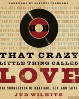 That Crazy Little Thing Called Love: The Soundtrack of Marriage, Sex, and Faith 0784719446 Book Cover