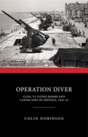 Operation Diver: Guns, V1 Flying Bombs and Landscapes of Defence, 1944-45 1848024754 Book Cover