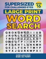 SUPERSIZED FOR CHALLENGED EYES, Book 16: Super Large Print Word Search Puzzles 0578763036 Book Cover