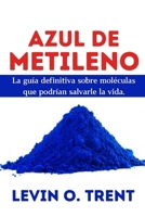 Azul de metileno: La guía definitiva sobre moléculas que podrían salvarlela vida. (Spanish Edition) B0CSXRCSN1 Book Cover