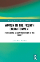 Women in the French Enlightenment: From Femme Savante to Mother of the Family 1032110716 Book Cover