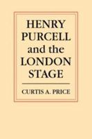 Henry Purcell and the London Stage 0521105153 Book Cover