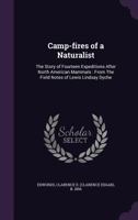 Camp-fires of a Naturalist: The Story of Fourteen Expeditions After North American Mammals : From The Field Notes of Lewis Lindsay Dyche 1354503562 Book Cover