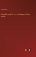 Consulti medici di varii autori a cura di Luigi Carrer (Italian Edition) 3385092361 Book Cover