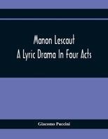 Manon Lescaut: A Lyric Drama In Four Acts 9354410154 Book Cover