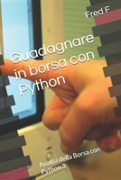Guadagnare in borsa con Python: Analisi della Borsa con Python 3 (Italian Edition) B0DS989VXR Book Cover
