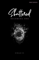 Shattered: Becoming One B0FJYNYXGS Book Cover