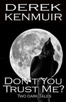 Don't You Trust Me? - Two Dark Tales 154703596X Book Cover